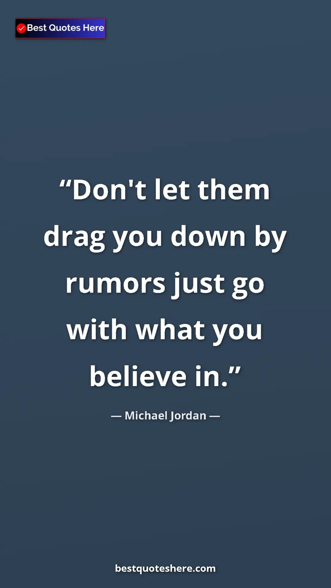 Pinterest quote poster by Michael Jordan: "Don't let them drag you down by rumors just go with what..."