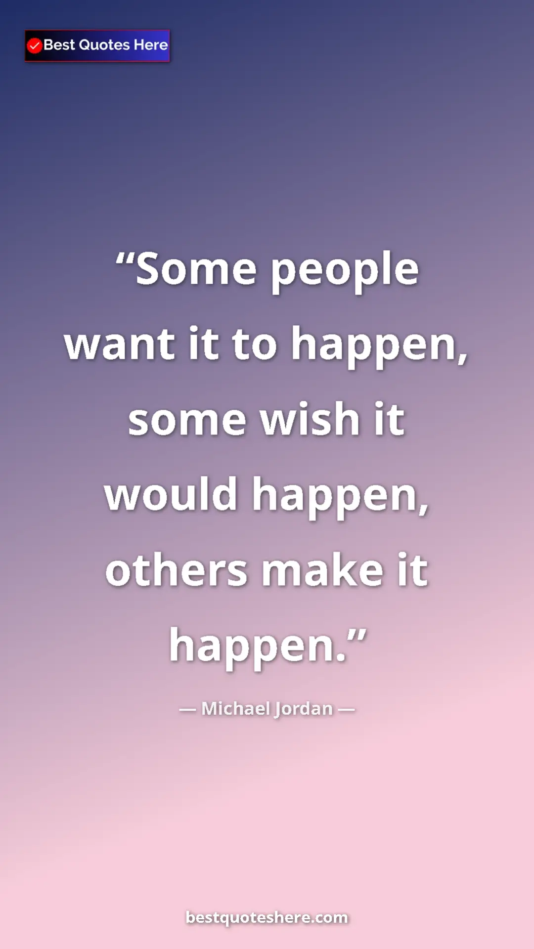 Pinterest quote poster by Michael Jordan: "Some people want it to happen, some wish it would happen,..."