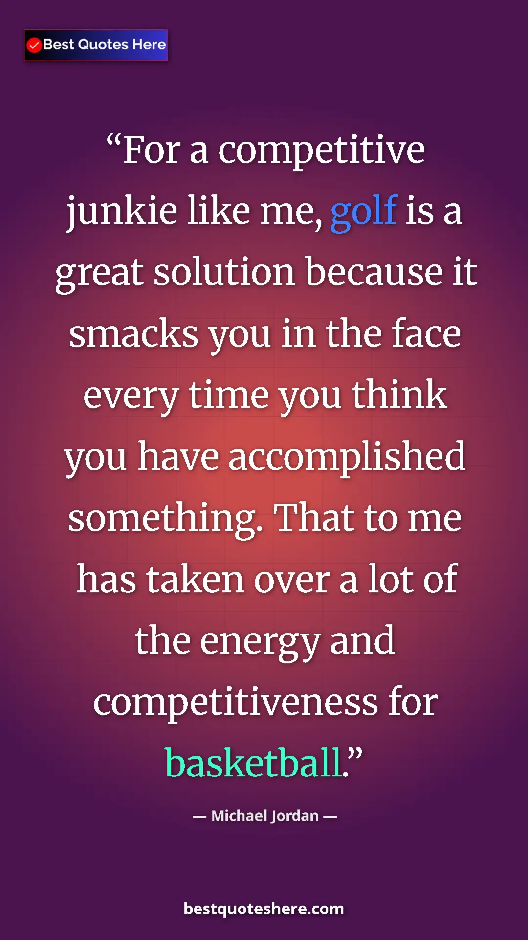 Pinterest quote poster by Michael Jordan: "For a competitive junkie like me, golf is a great solution..."