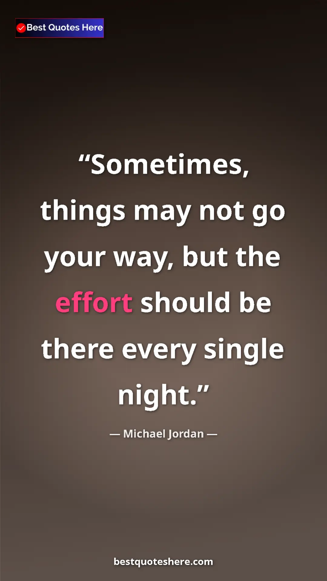 Michael Jordan Quote Card: "Sometimes, things may not go your way, but the effort..." Pinterest quote poster by Michael Jordan: "Sometimes, things may not go your way, but the effort..."