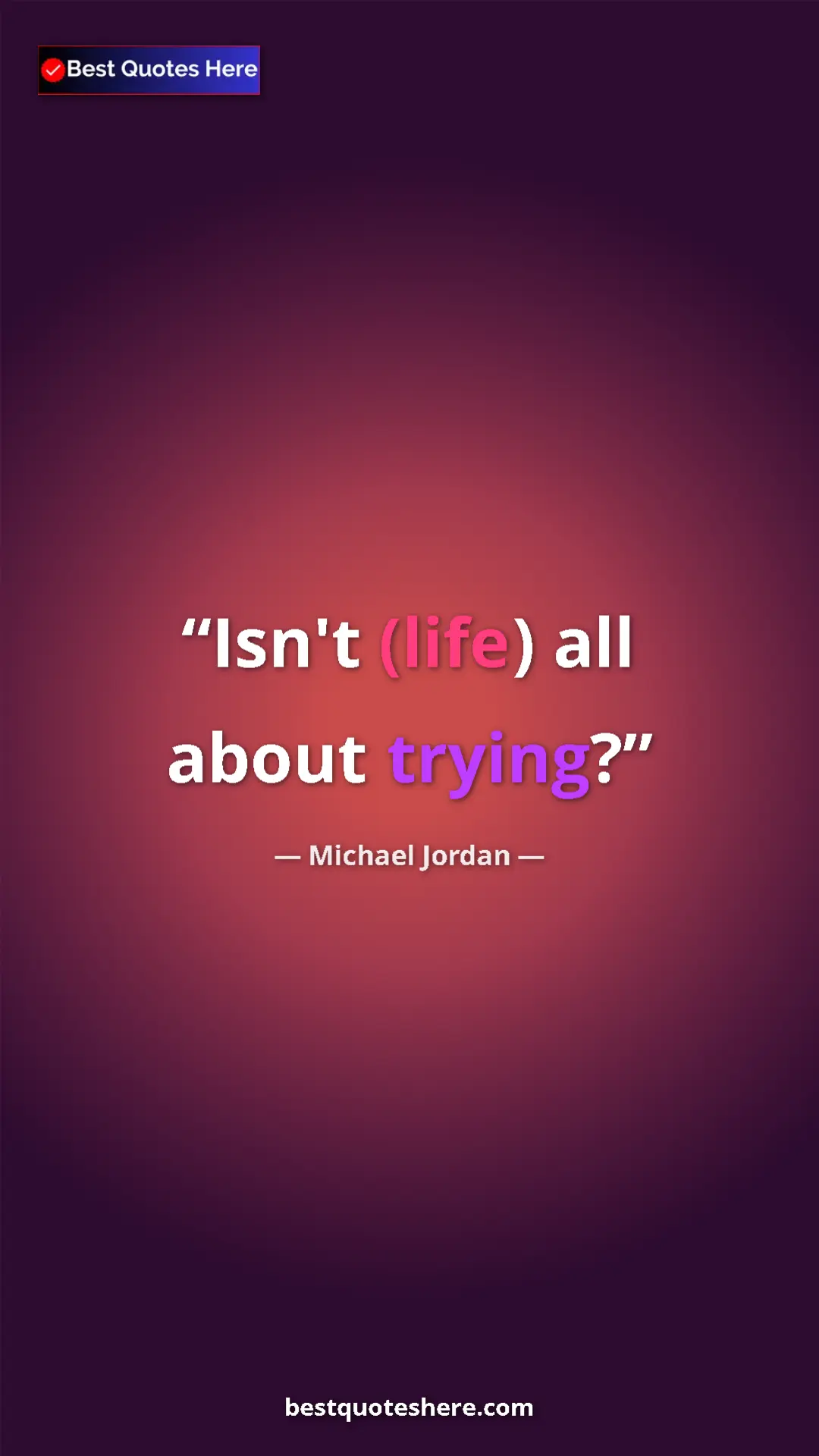 Pinterest quote poster by Michael Jordan: "Isn't (life) all about trying?"