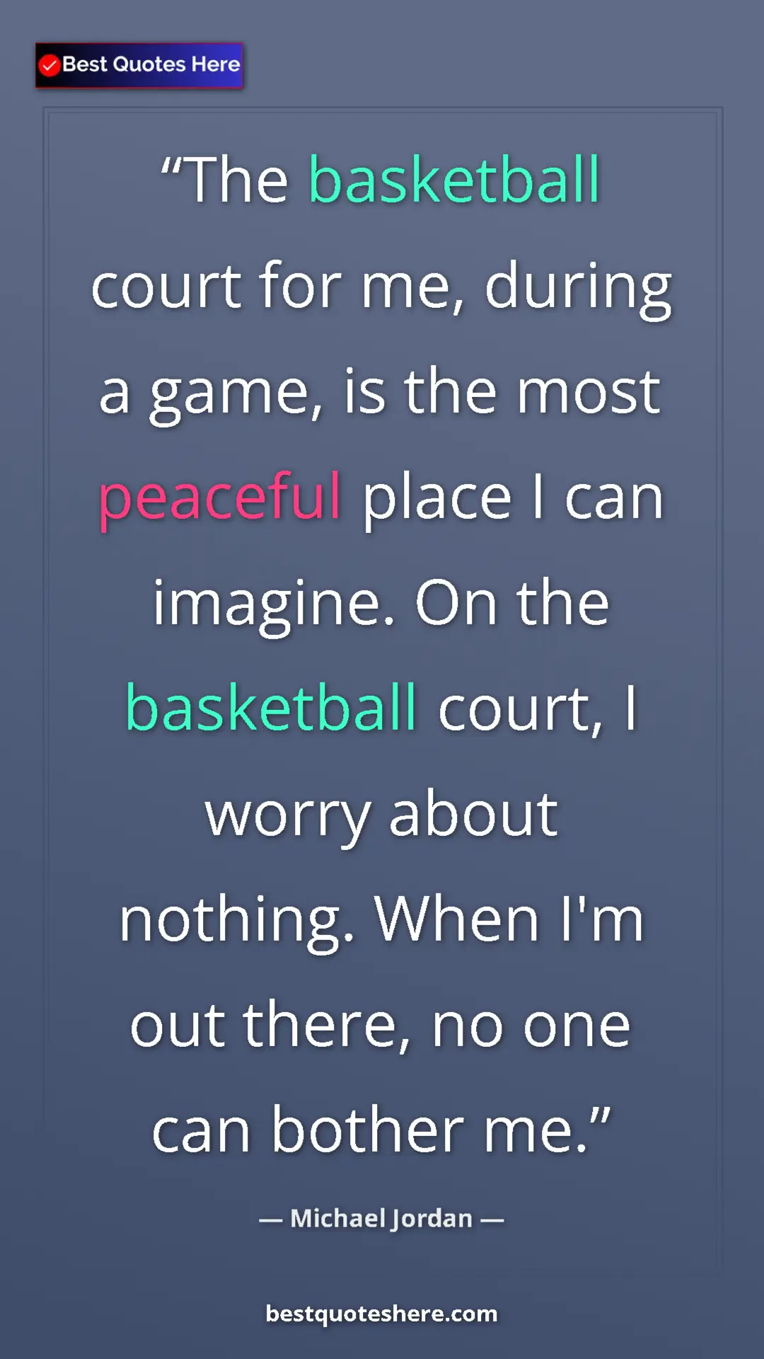 Pinterest quote poster by Michael Jordan: "The basketball court for me, during a game, is the most..."