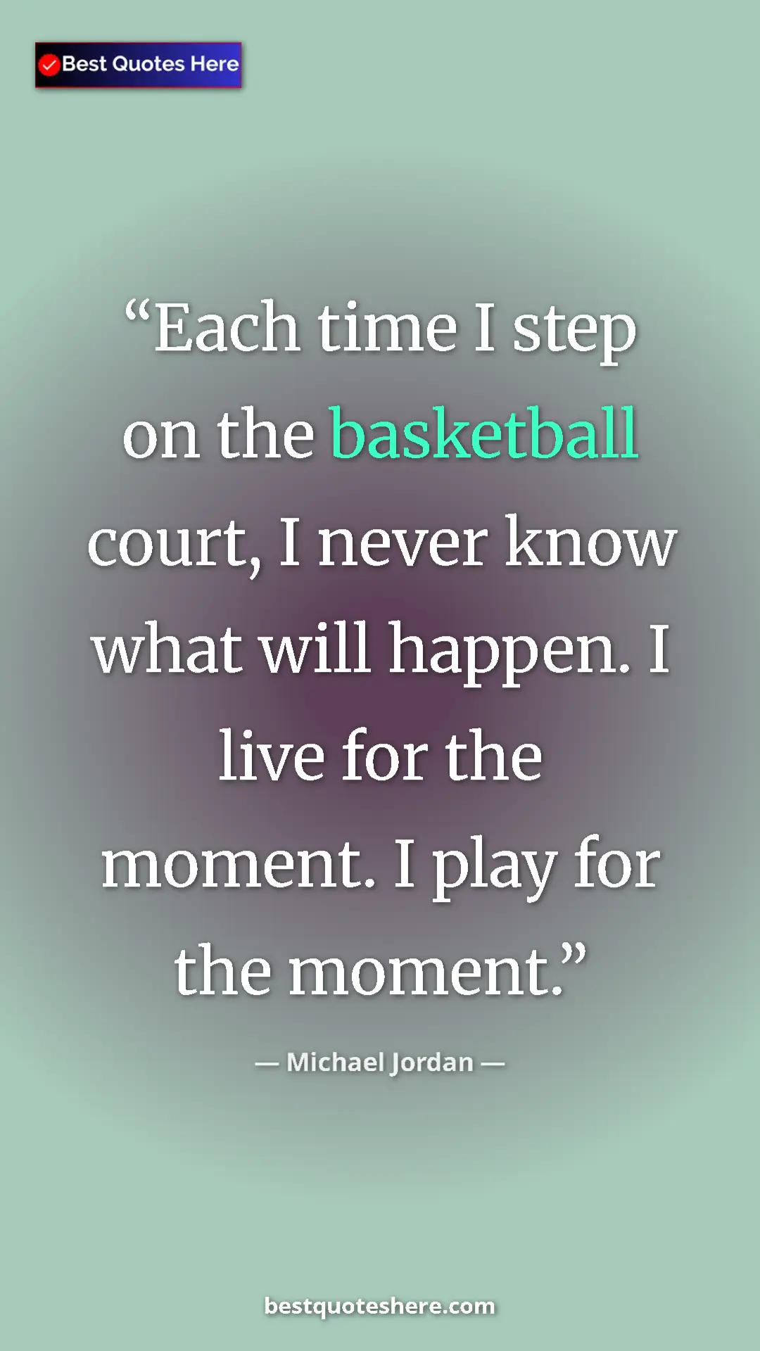 Pinterest quote poster by Michael Jordan: "Each time I step on the basketball court, I never know what..."