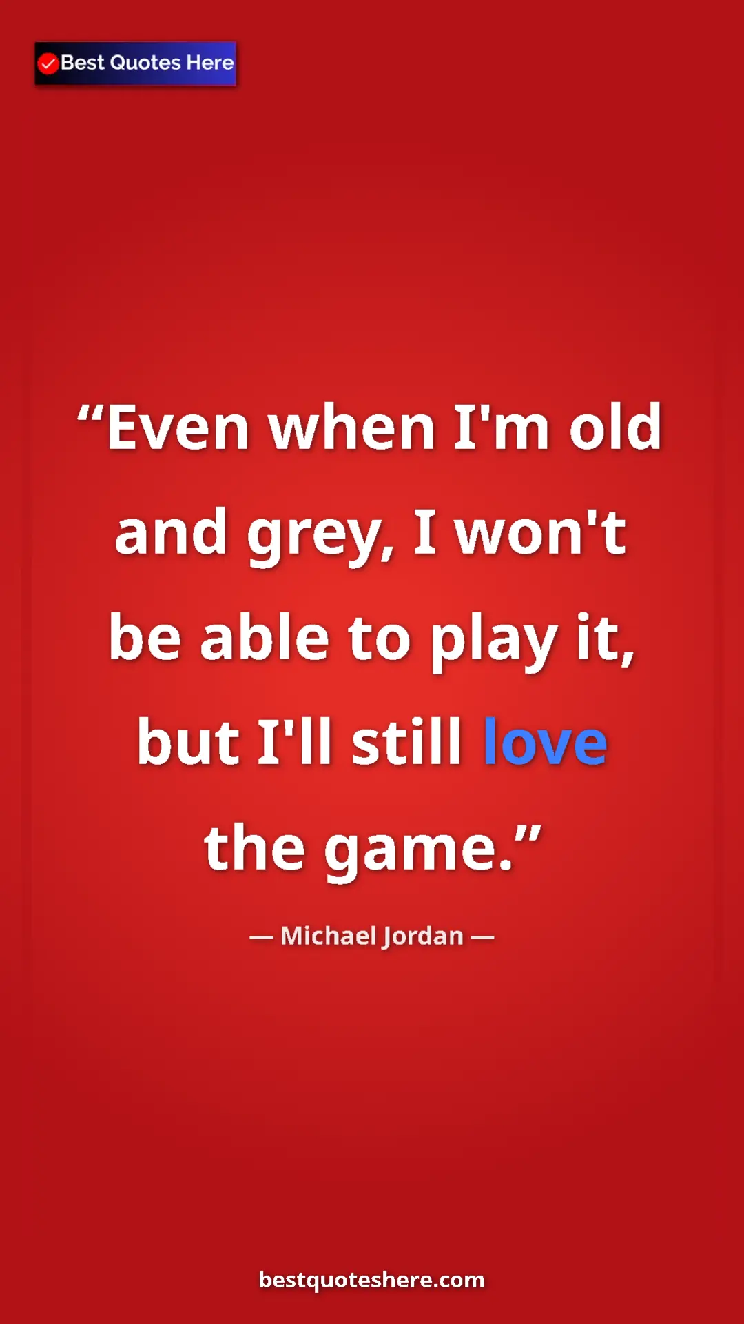 Pinterest quote poster by Michael Jordan: "Even when I'm old and grey, I won't be able to play it, but..."