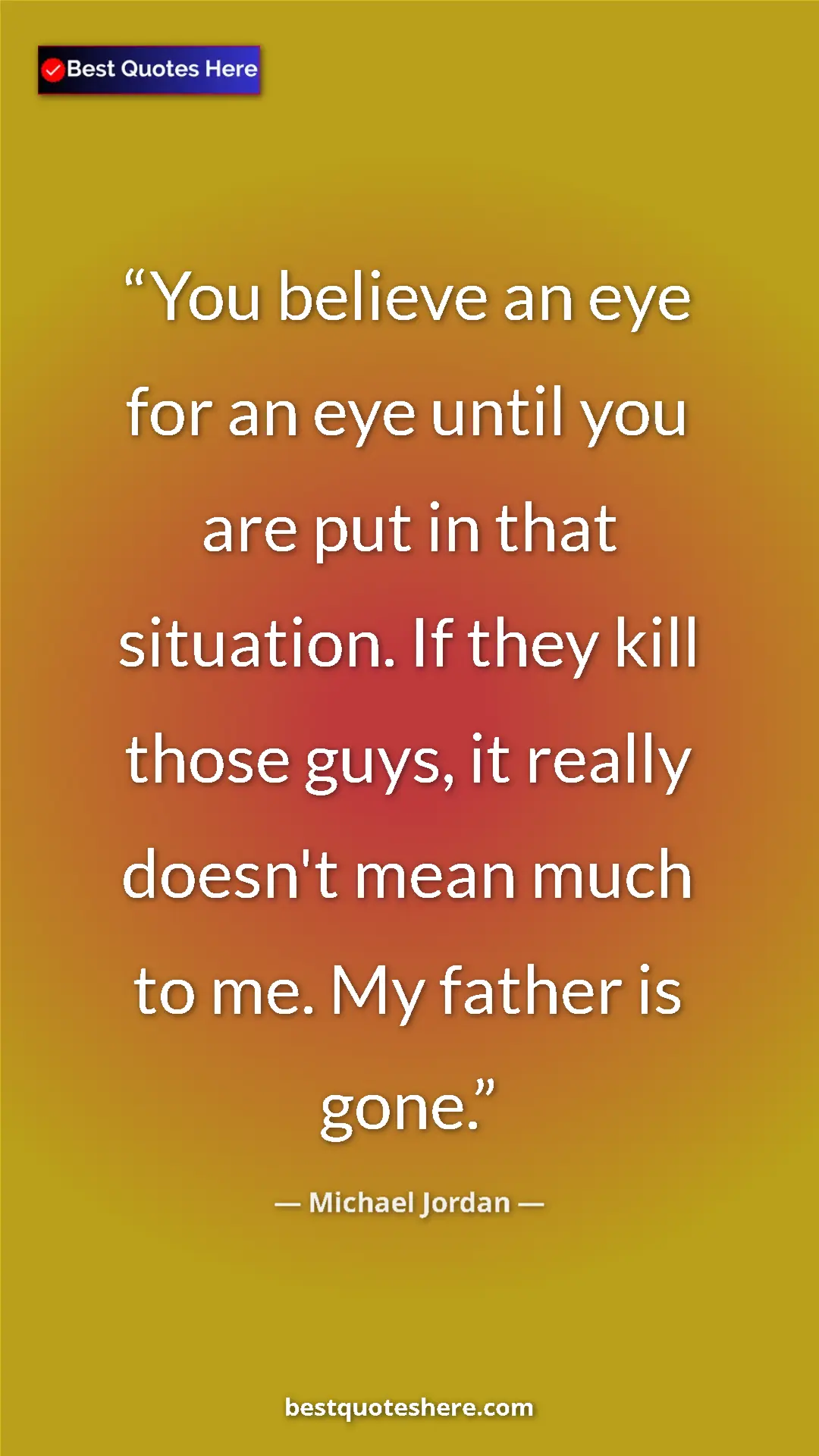 Pinterest quote poster by Michael Jordan: "You believe an eye for an eye until you are put in that..."