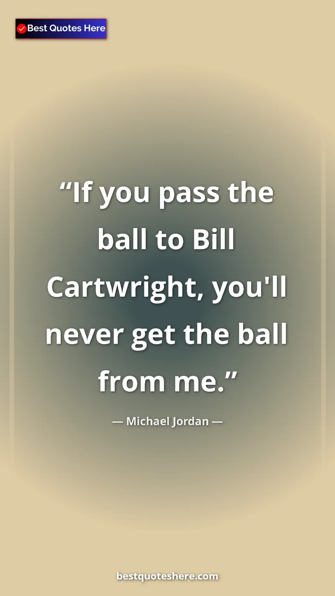 Pinterest quote poster by Michael Jordan: "If you pass the ball to Bill Cartwright, you'll never get..."