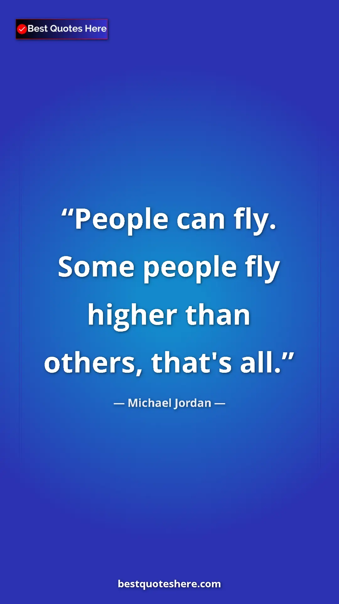 Pinterest quote poster by Michael Jordan: "People can fly. Some people fly higher than others, that's..."