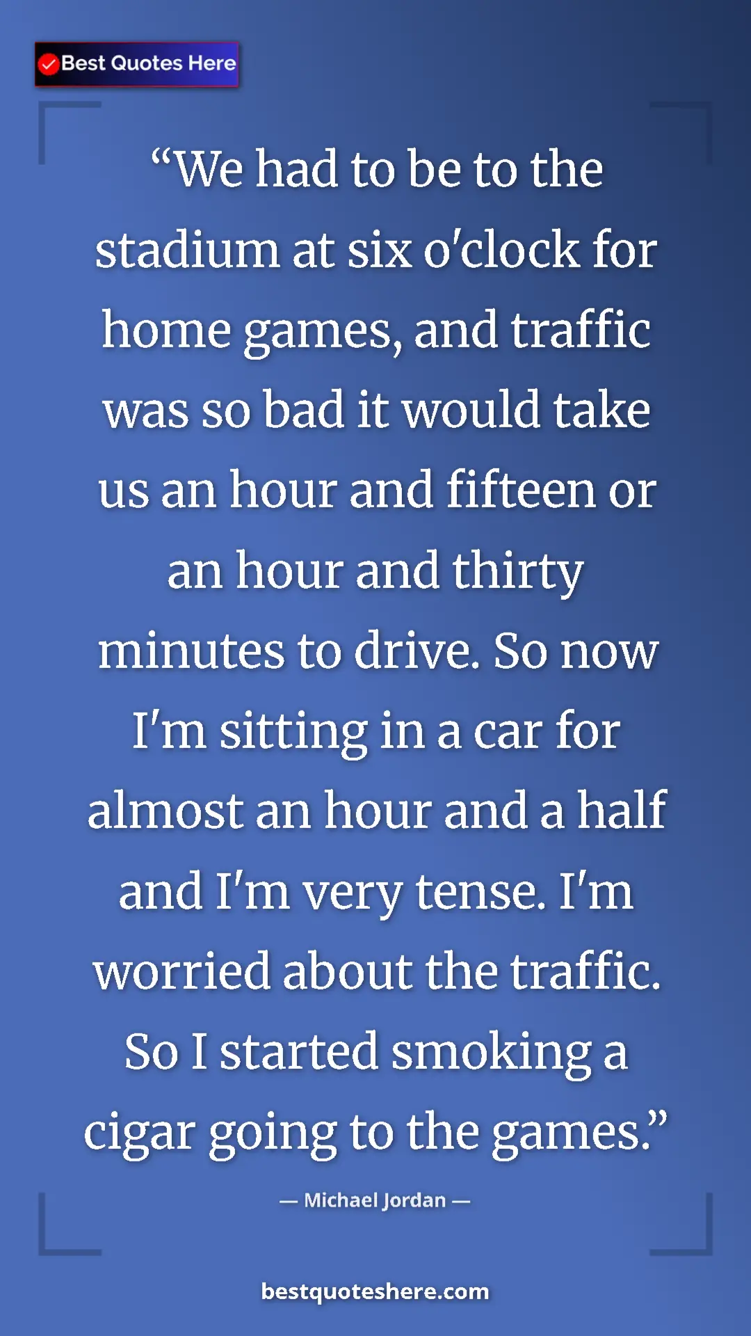 Pinterest quote poster by Michael Jordan: "We had to be to the stadium at six o'clock for home games,..."