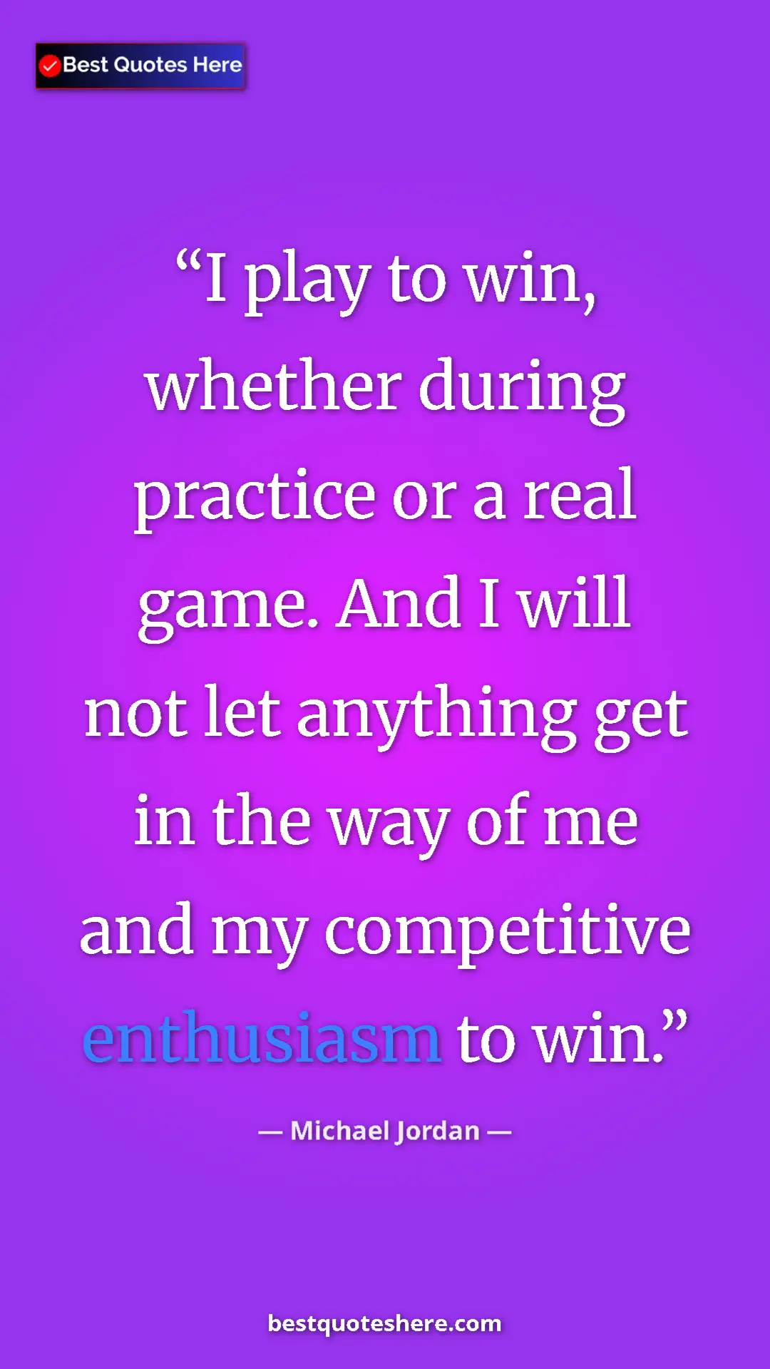 Pinterest quote poster by Michael Jordan: "I play to win, whether during practice or a real game. And..."
