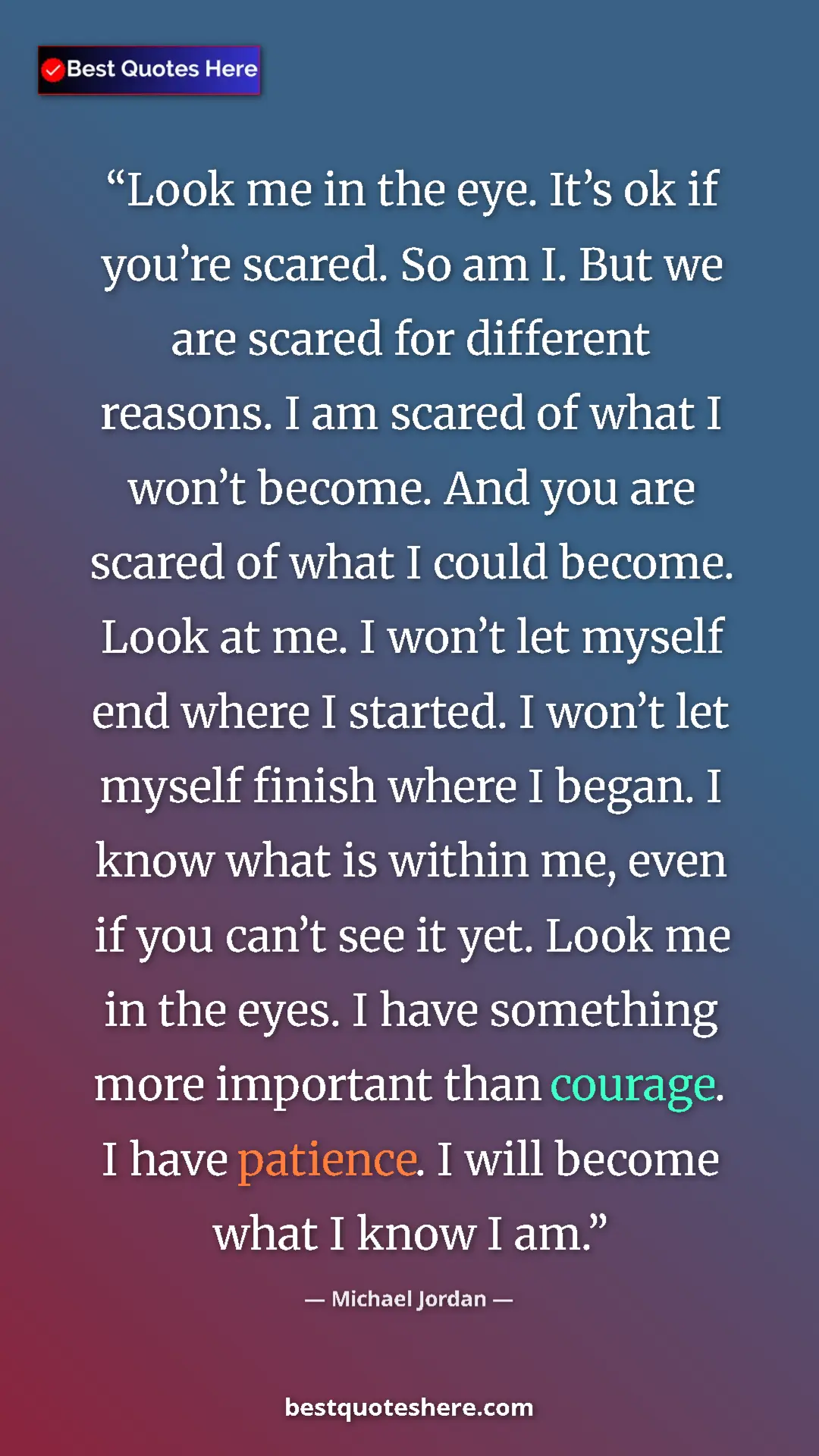 Pinterest quote poster by Michael Jordan: "Look me in the eye. It’s ok if you’re scared. So am I. But..."