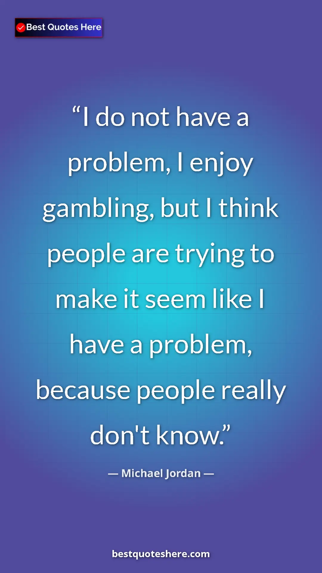 Pinterest quote poster by Michael Jordan: "I do not have a problem, I enjoy gambling, but I think..."