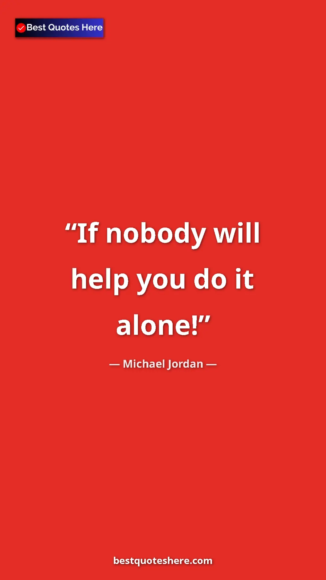 Pinterest quote poster by Michael Jordan: "If nobody will help you do it alone!"