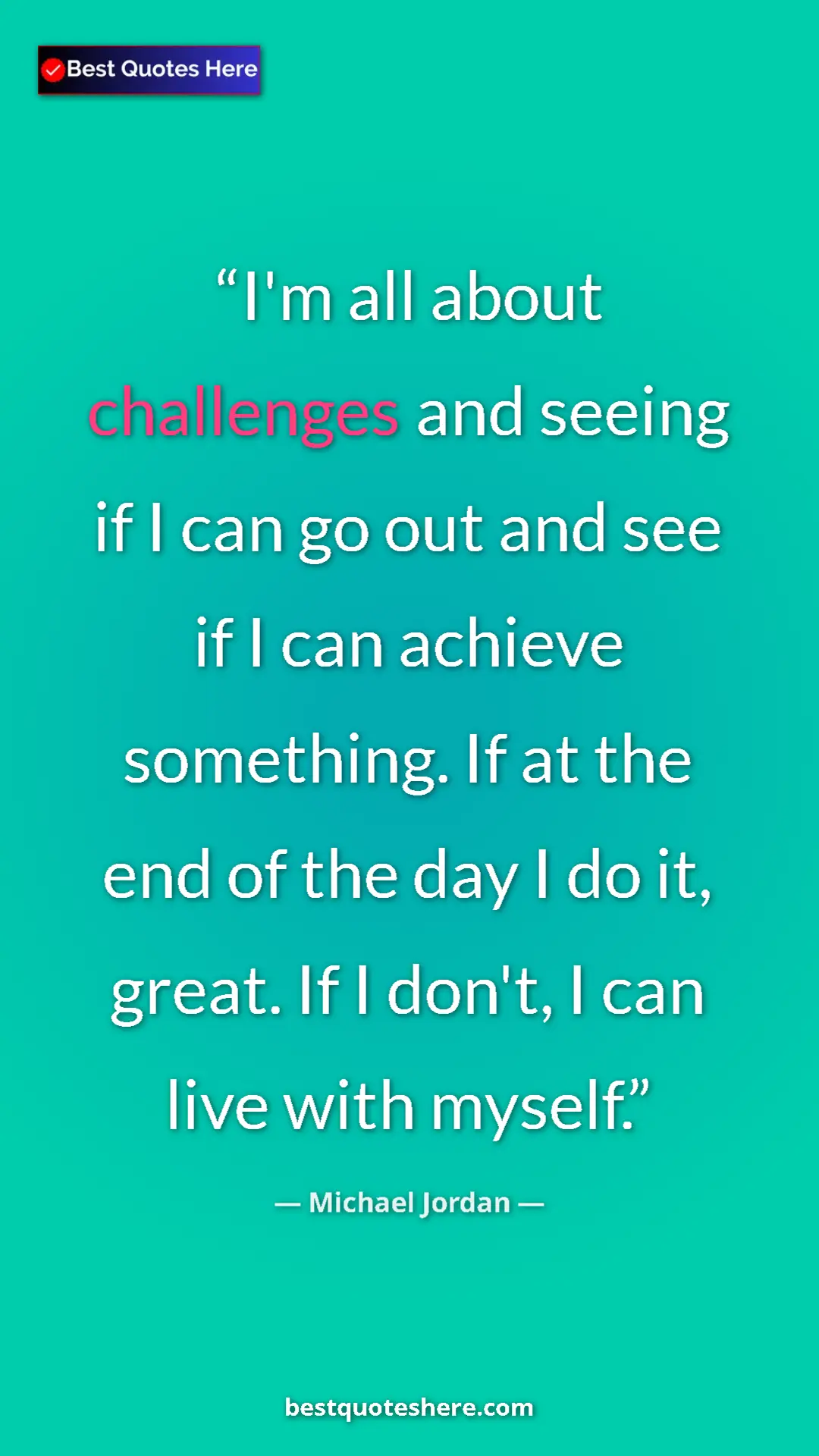 Pinterest quote poster by Michael Jordan: "I'm all about challenges and seeing if I can go out and see..."