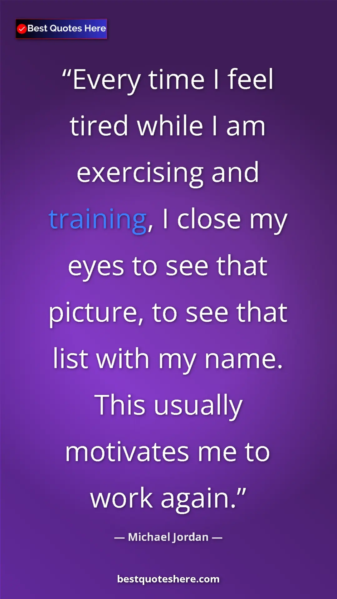 Pinterest quote poster by Michael Jordan: "Every time I feel tired while I am exercising and training, "