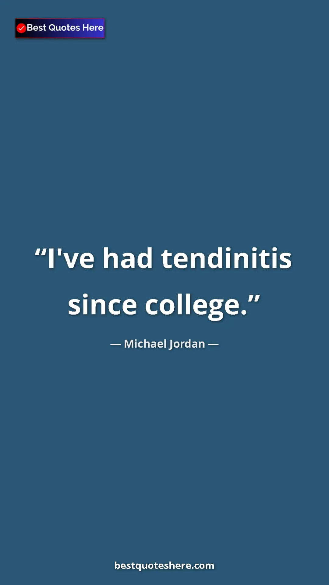Pinterest quote poster by Michael Jordan: "I've had tendinitis since college."