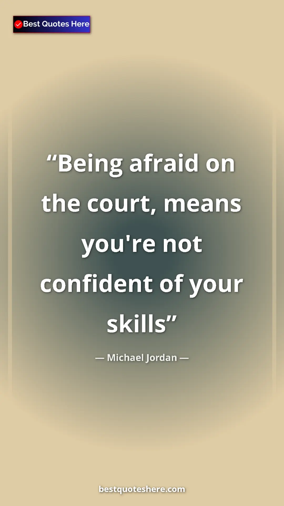 Pinterest quote poster by Michael Jordan: "Being afraid on the court, means you're not confident of..."