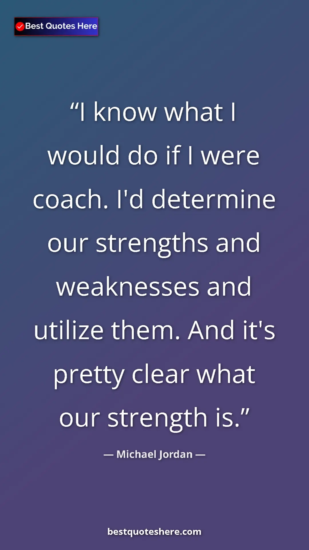 Pinterest quote poster by Michael Jordan: "I know what I would do if I were coach. I'd determine our..."