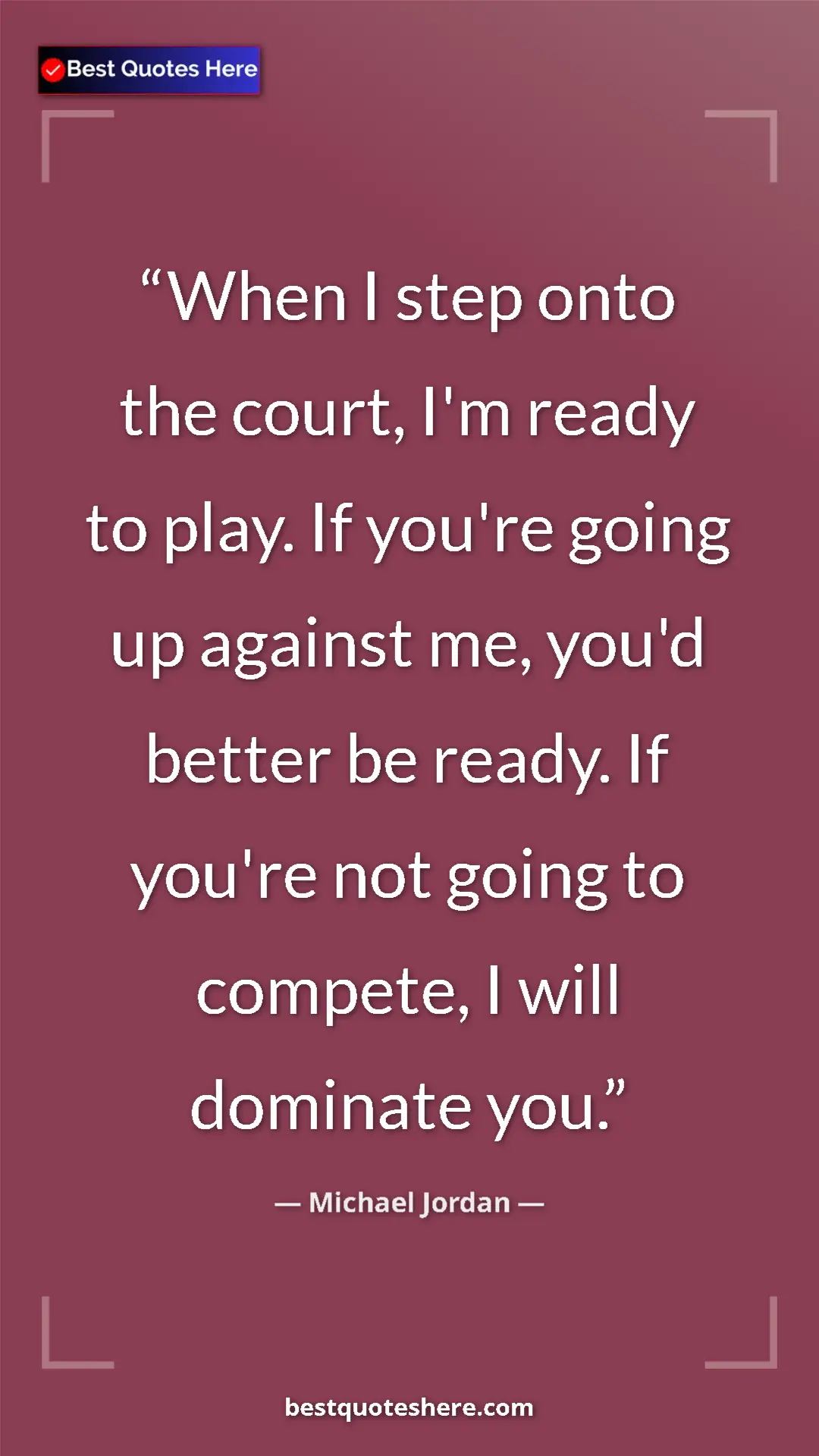 Michael Jordan Quote Card: "When I step onto the court, I'm ready to play. If you're..." Pinterest quote poster by Michael Jordan: "When I step onto the court, I'm ready to play. If you're..."