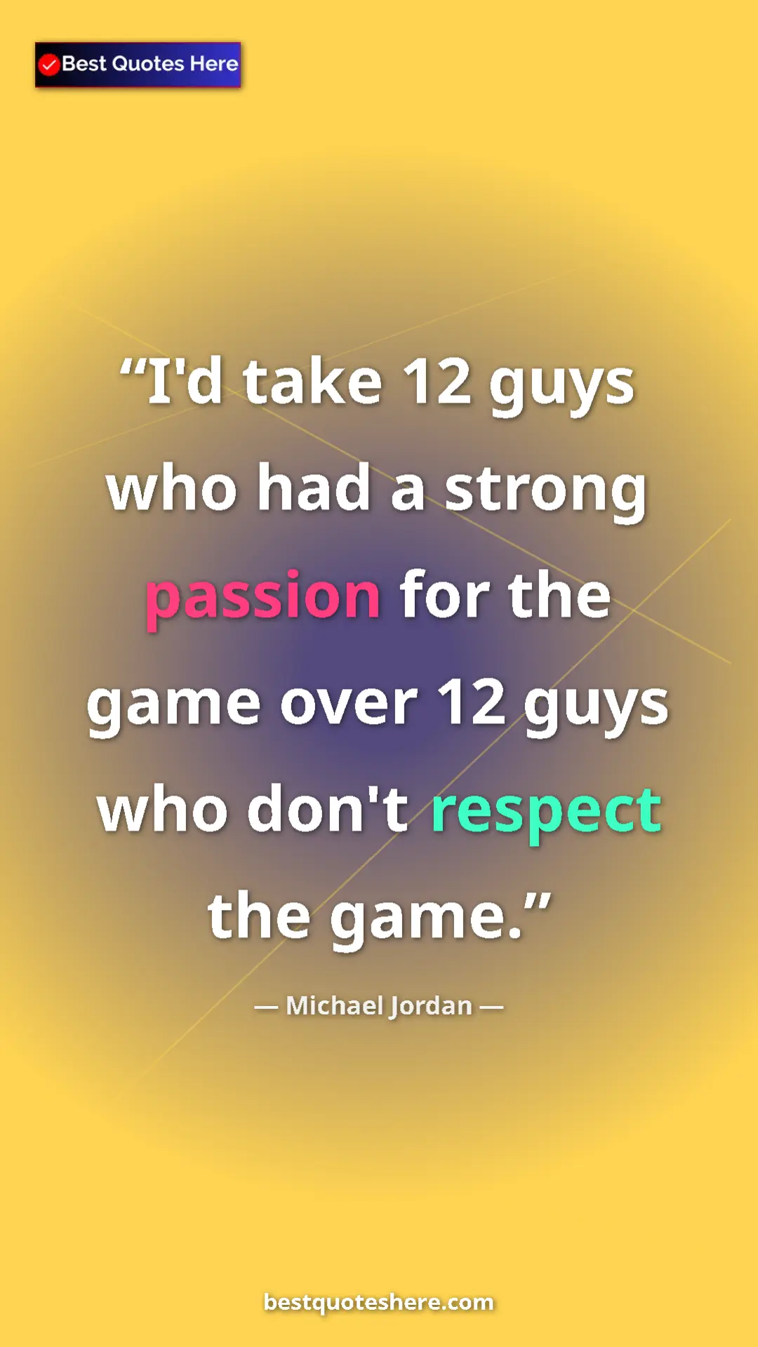 Pinterest quote poster by Michael Jordan: "I'd take 12 guys who had a strong passion for the game over..."