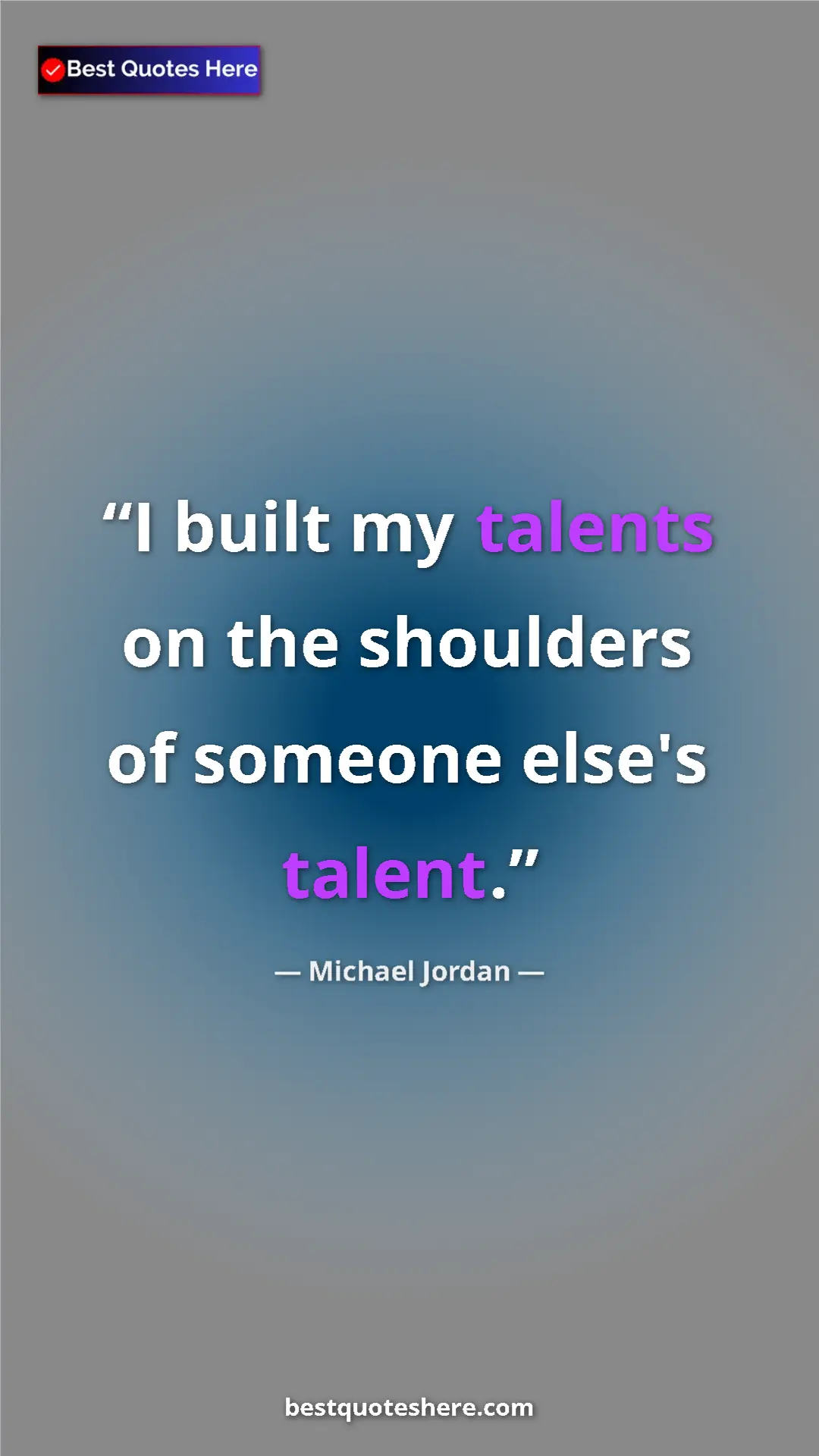 Pinterest quote poster by Michael Jordan: "I built my talents on the shoulders of someone else's..."
