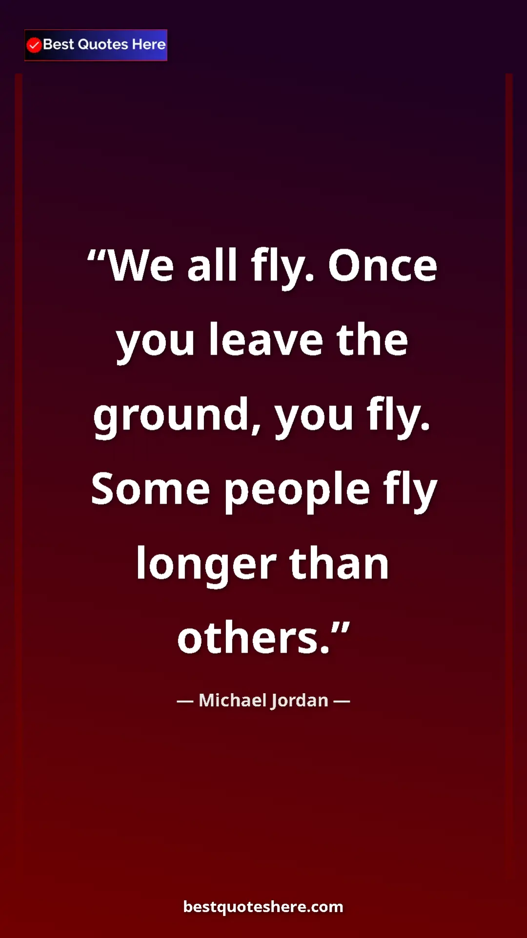Pinterest quote poster by Michael Jordan: "We all fly. Once you leave the ground, you fly. Some people..."