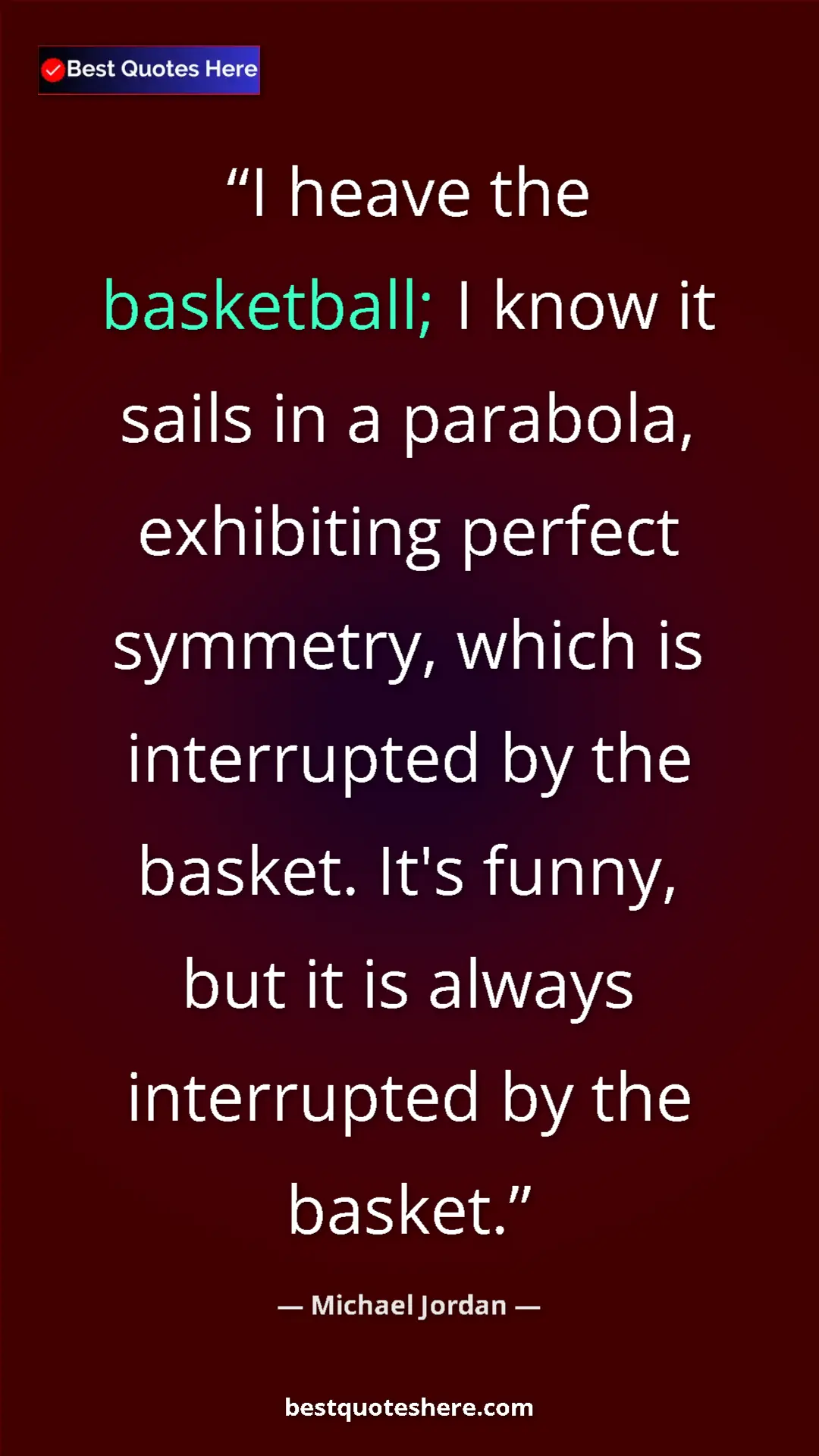 Pinterest quote poster by Michael Jordan: "I heave the basketball; I know it sails in a parabola,..."