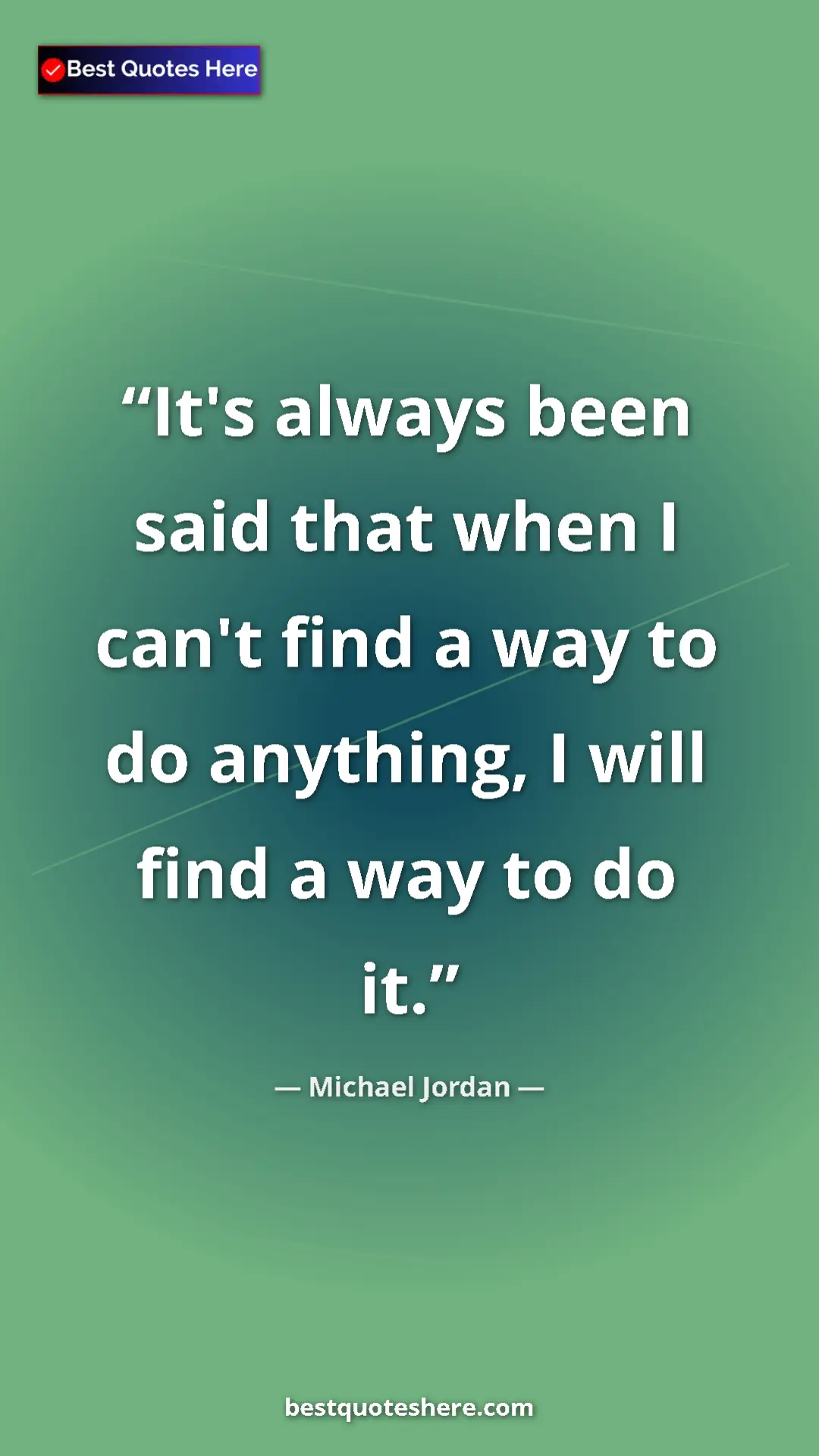 Pinterest quote poster by Michael Jordan: "It's always been said that when I can't find a way to do..."