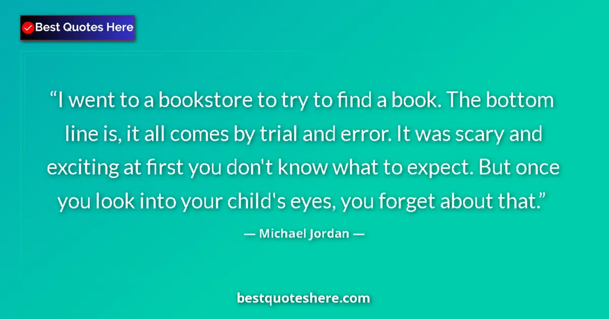 Quote by Michael Jordan: I went to a bookstore to try to find a book. The bottom line is, it all comes by trial and error. It...