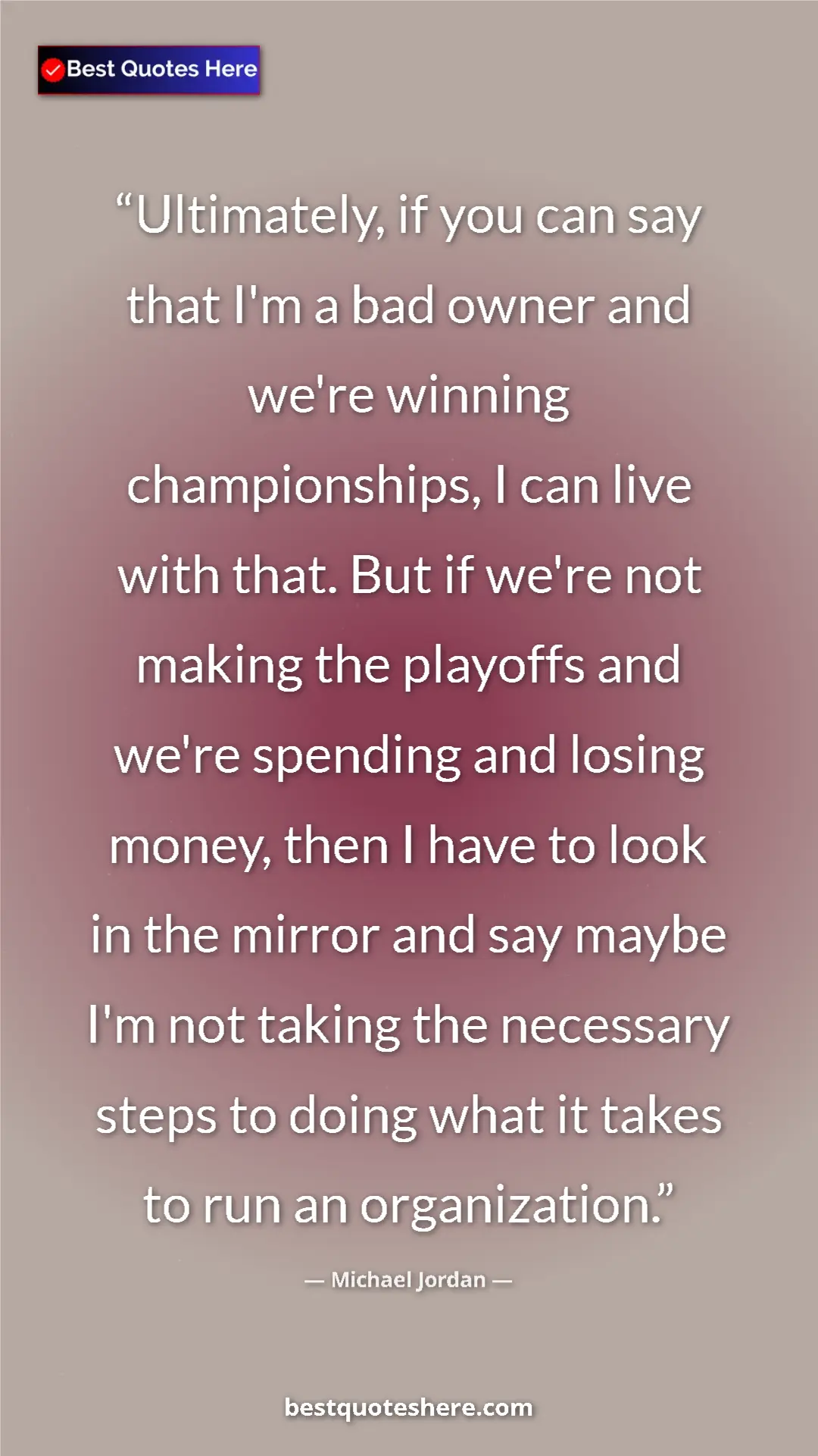 Michael Jordan Quote Card: "Ultimately, if you can say that I'm a bad owner and we're..." Pinterest quote poster by Michael Jordan: "Ultimately, if you can say that I'm a bad owner and we're..."