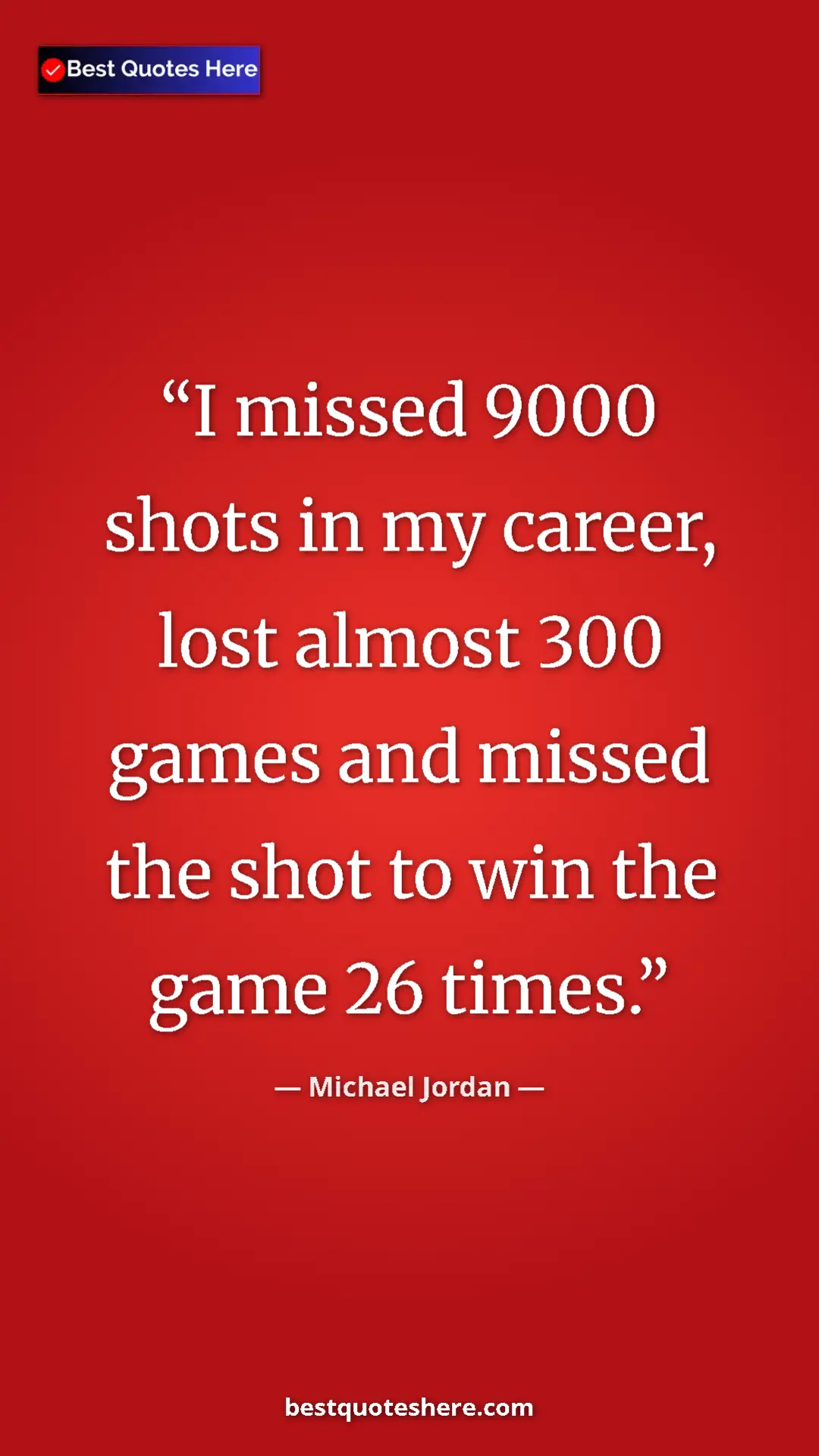 Pinterest quote poster by Michael Jordan: "I missed 9000 shots in my career, lost almost 300 games and..."