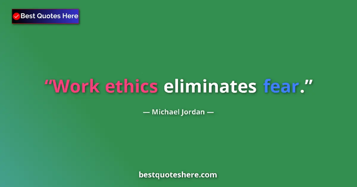 Michael Jordan quote: "Work ethics eliminates fear."