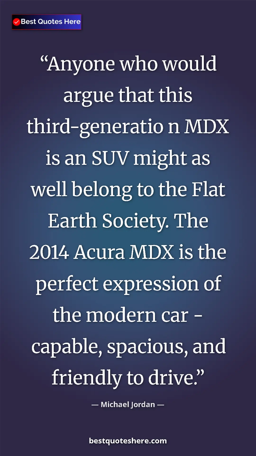 Pinterest quote poster by Michael Jordan: "Anyone who would argue that this third-generatio n MDX is..."