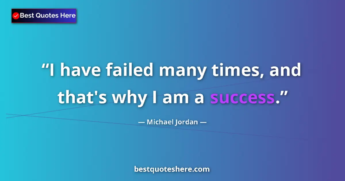 Quote by Michael Jordan: I have failed many times, and that's why I am a su