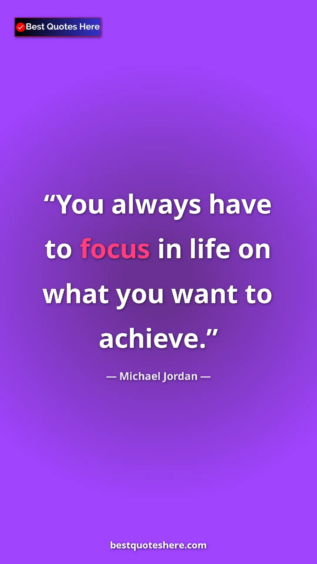 Pinterest quote poster by Michael Jordan: "You always have to focus in life on what you want to..."