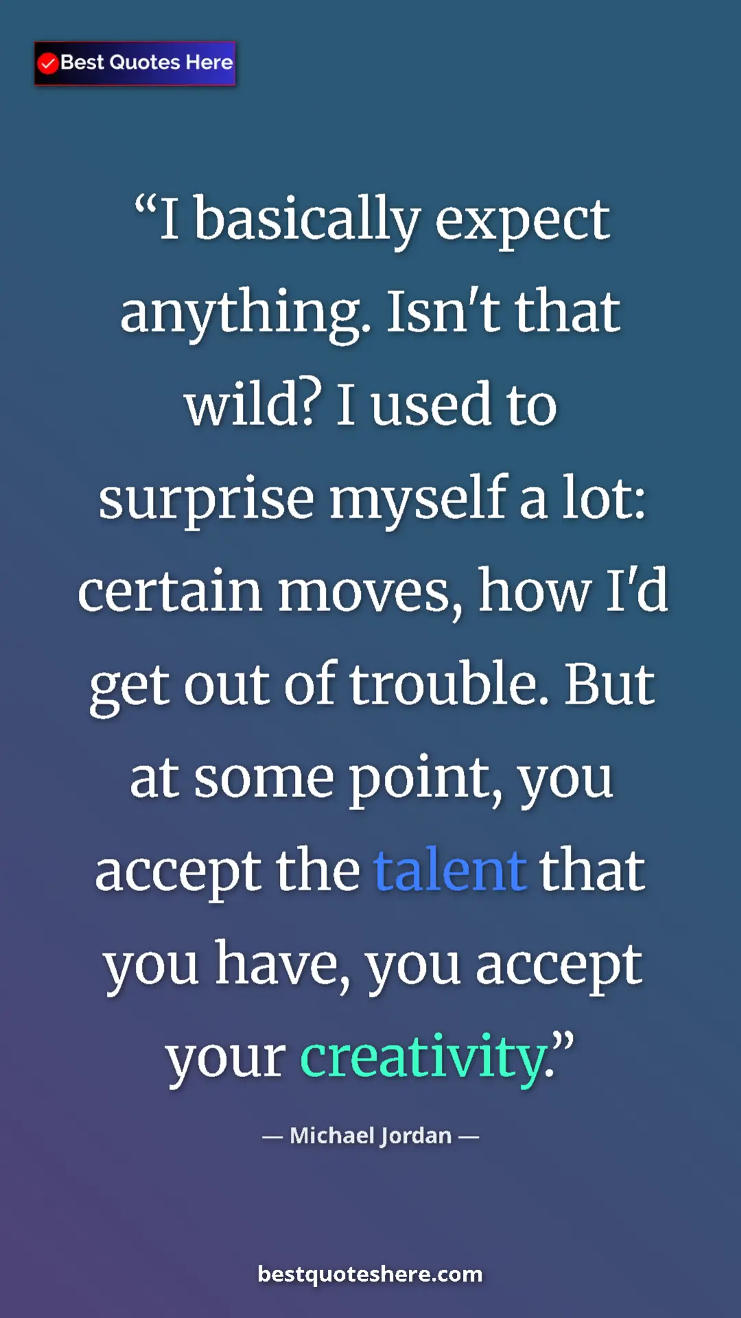 Pinterest quote poster by Michael Jordan: "I basically expect anything. Isn't that wild? I used to..."