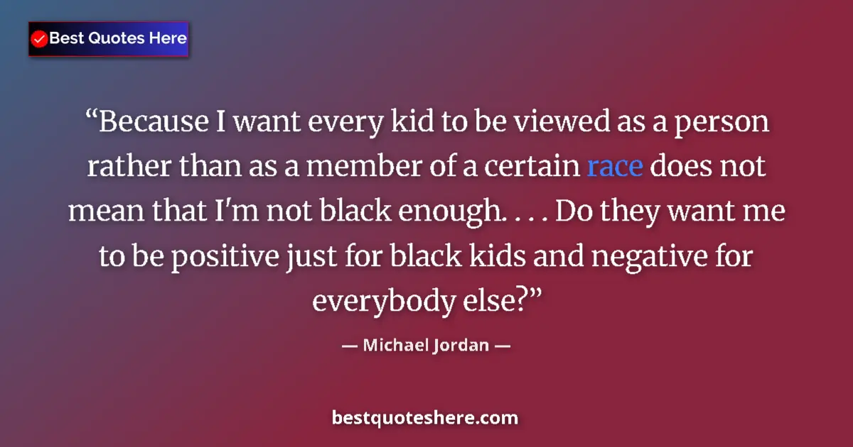 Quote by Michael Jordan: Because I want every kid to be viewed as a person