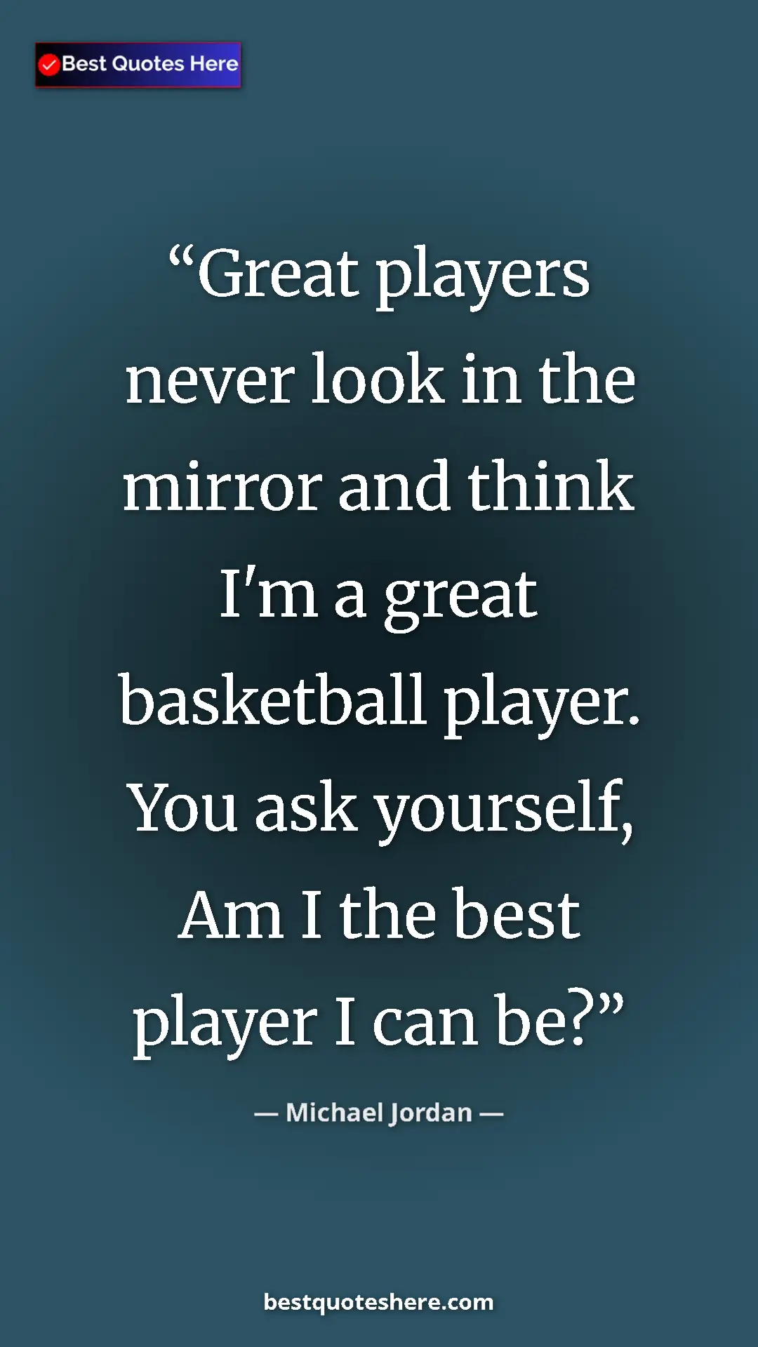 Pinterest quote poster by Michael Jordan: "Great players never look in the mirror and think I'm a..."