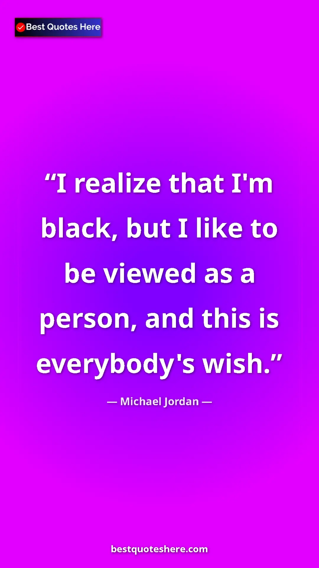 Pinterest quote poster by Michael Jordan: "I realize that I'm black, but I like to be viewed as a..."