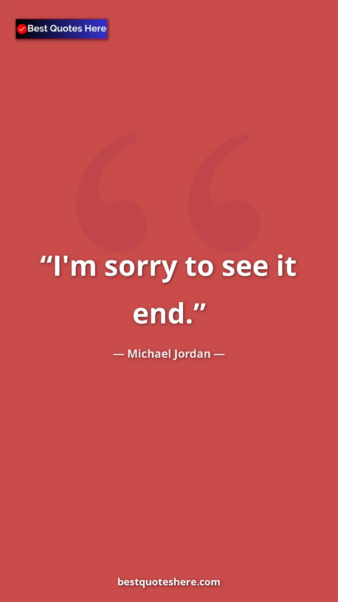 Pinterest quote poster by Michael Jordan: "I'm sorry to see it end."