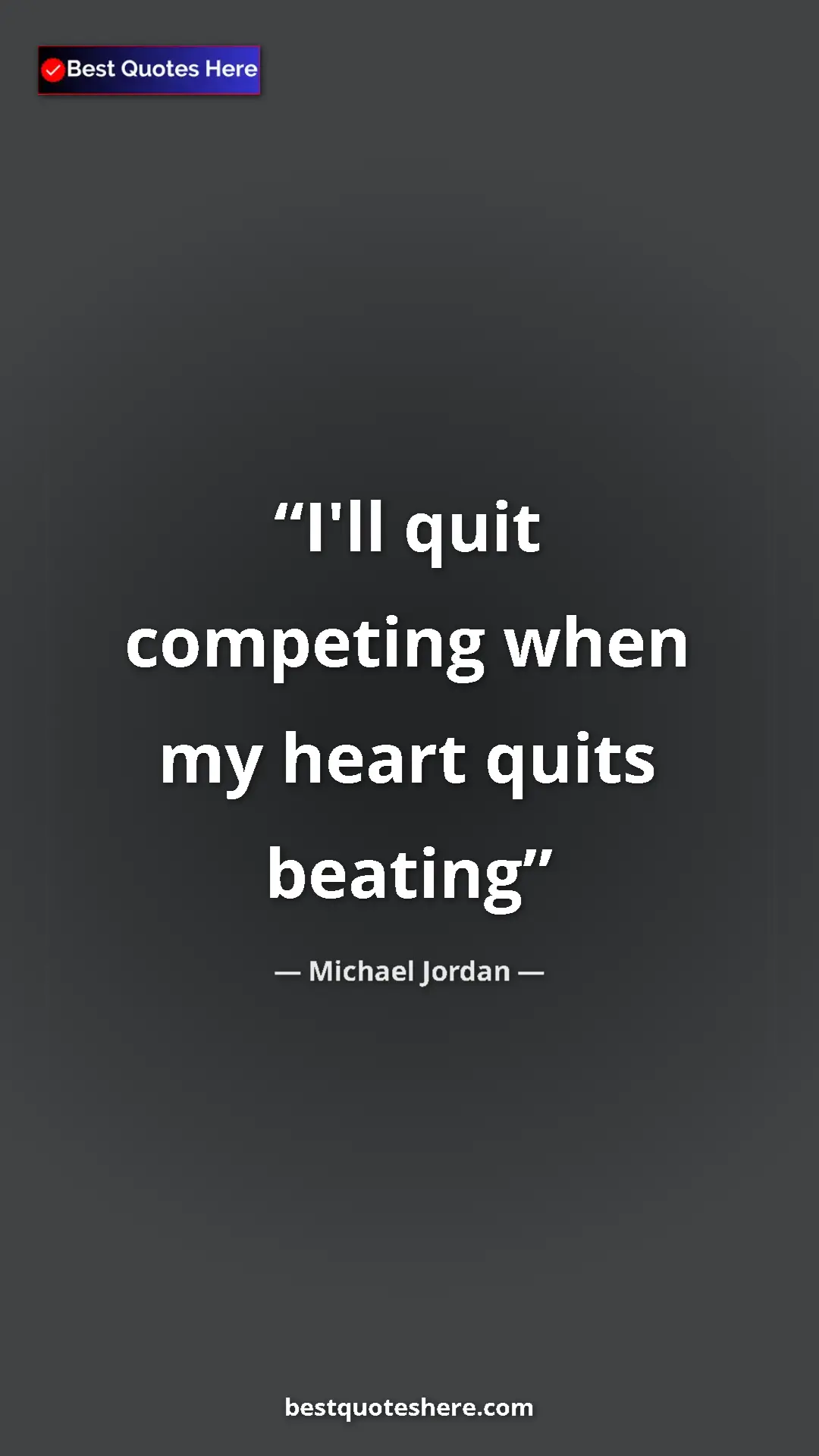 Michael Jordan Quote Card: "I'll quit competing when my heart quits beating" Pinterest quote poster by Michael Jordan: "I'll quit competing when my heart quits beating"