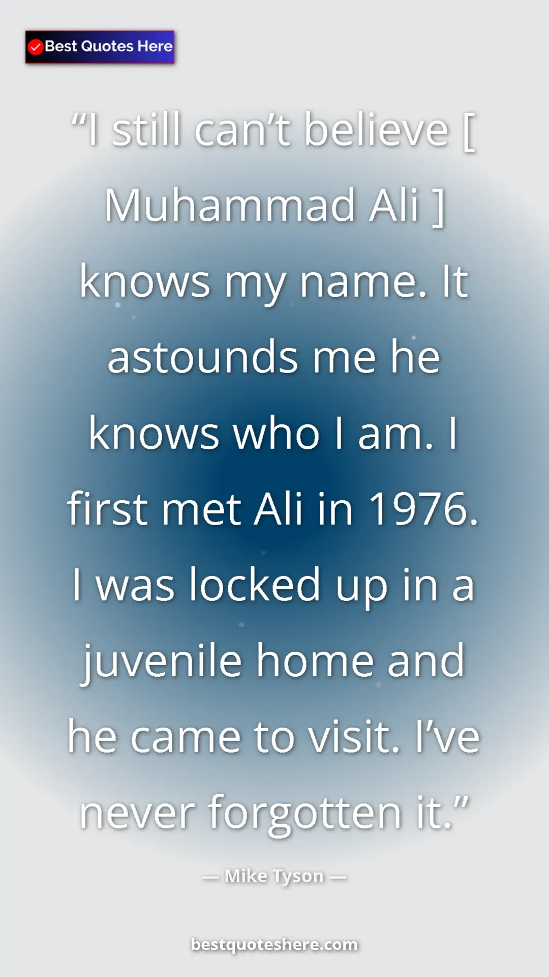 Pinterest quote poster by Mike Tyson: "I still can’t believe [ Muhammad Ali ] knows my name. It..."