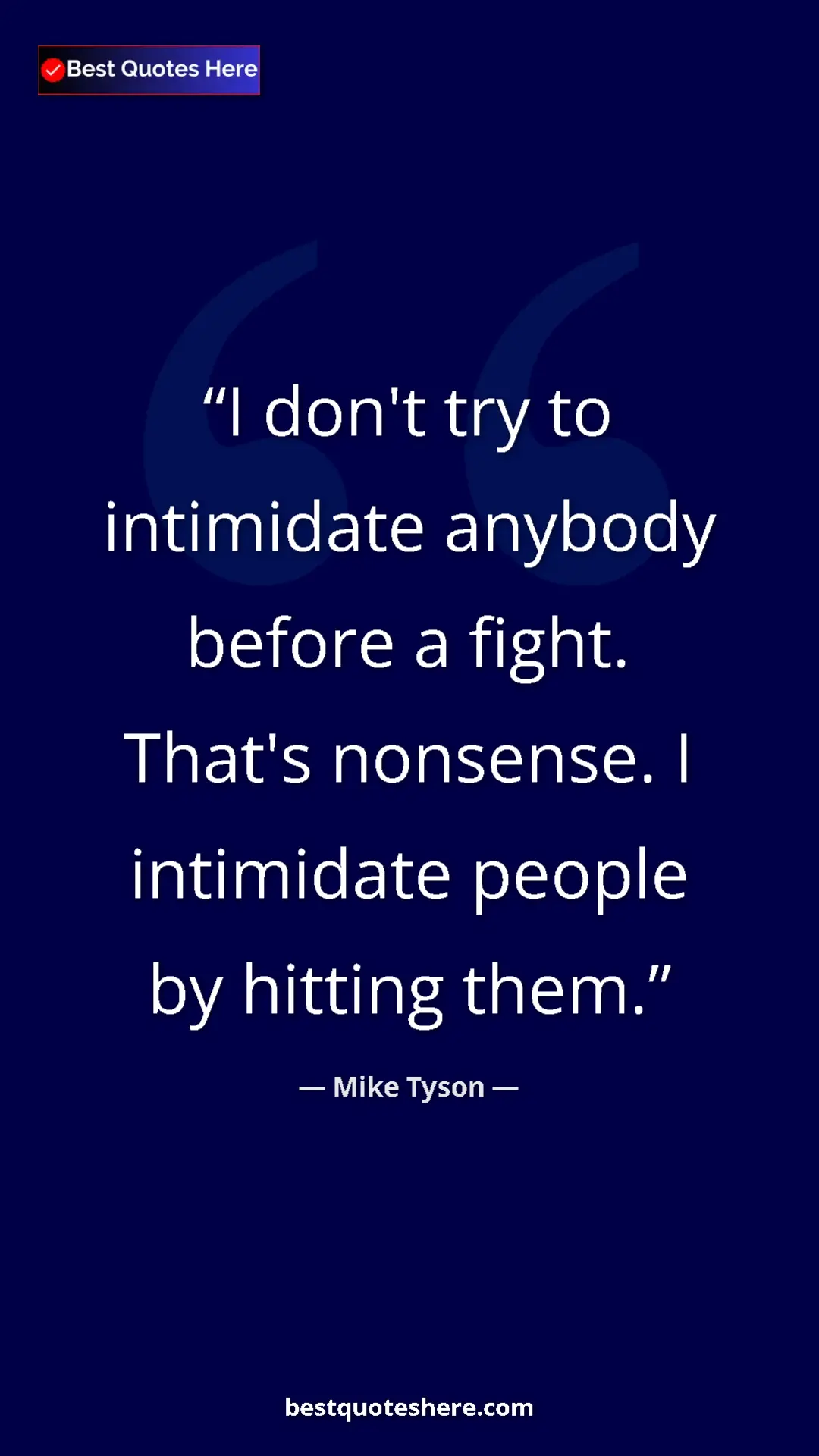Mike Tyson Quote Card: "I don't try to intimidate anybody before a fight. That's..." Pinterest quote poster by Mike Tyson: "I don't try to intimidate anybody before a fight. That's..."