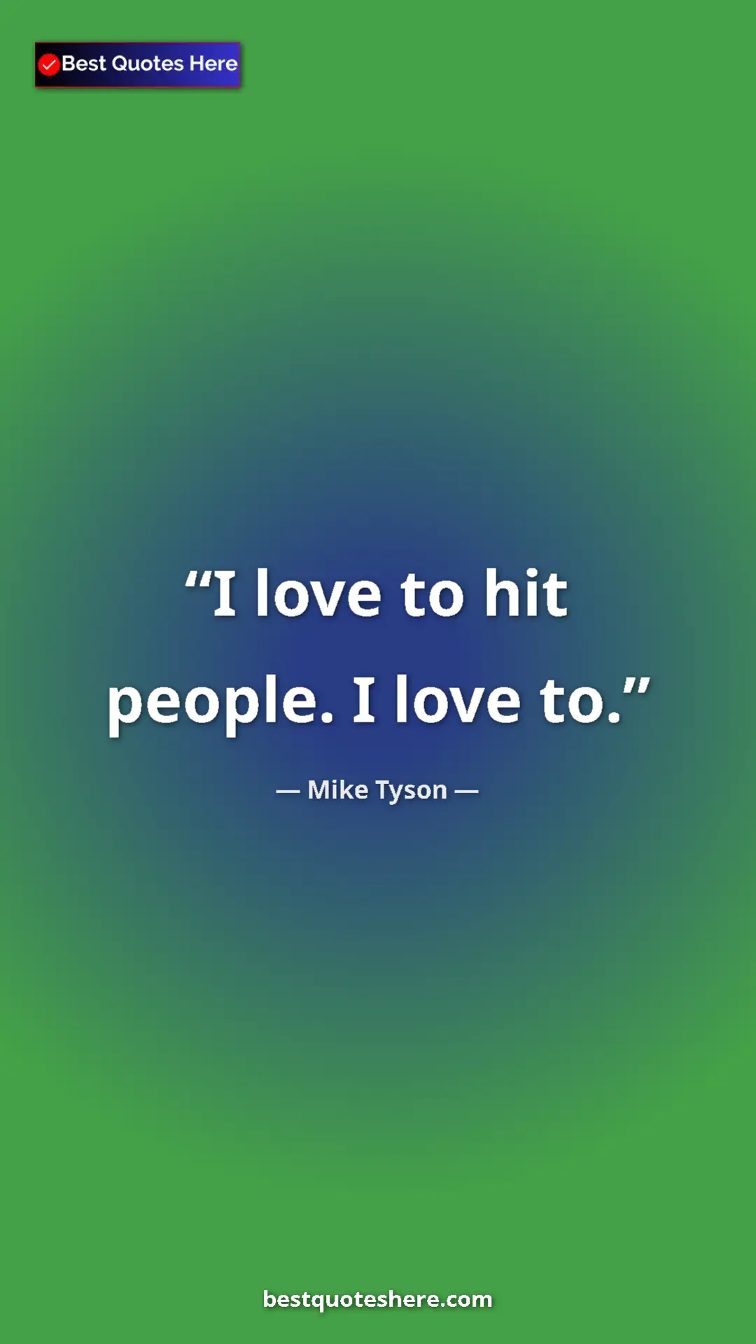 Mike Tyson Quote Card: "I love to hit people. I love to." Pinterest quote poster by Mike Tyson: "I love to hit people. I love to."