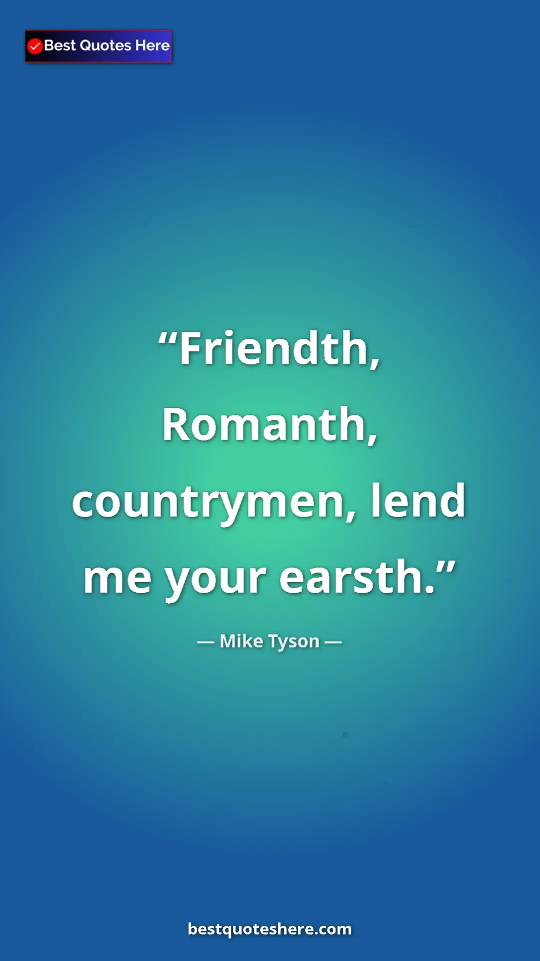 Pinterest quote poster by Mike Tyson: "Friendth, Romanth, countrymen, lend me your earsth."
