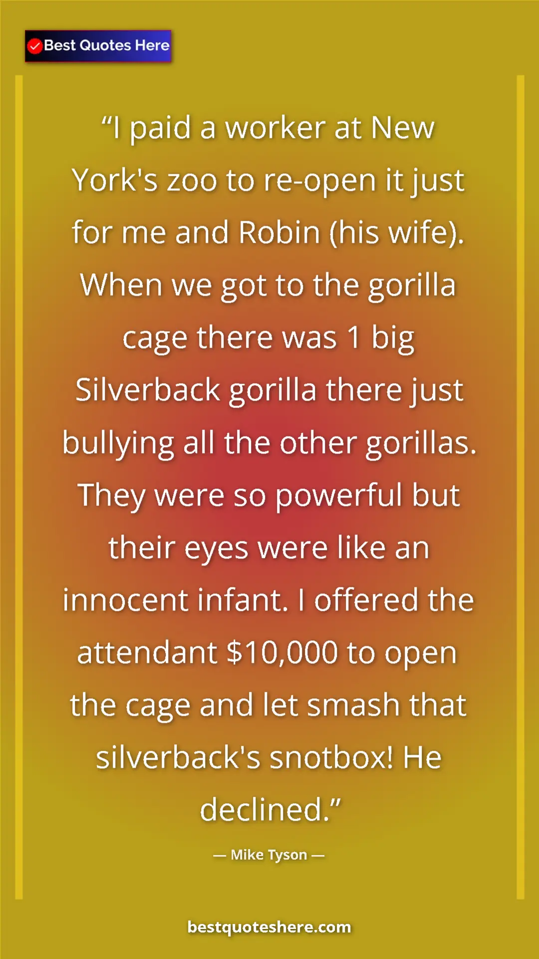 Mike Tyson Quote Card: "I paid a worker at New York's zoo to re-open it just for me..." Pinterest quote poster by Mike Tyson: "I paid a worker at New York's zoo to re-open it just for me..."