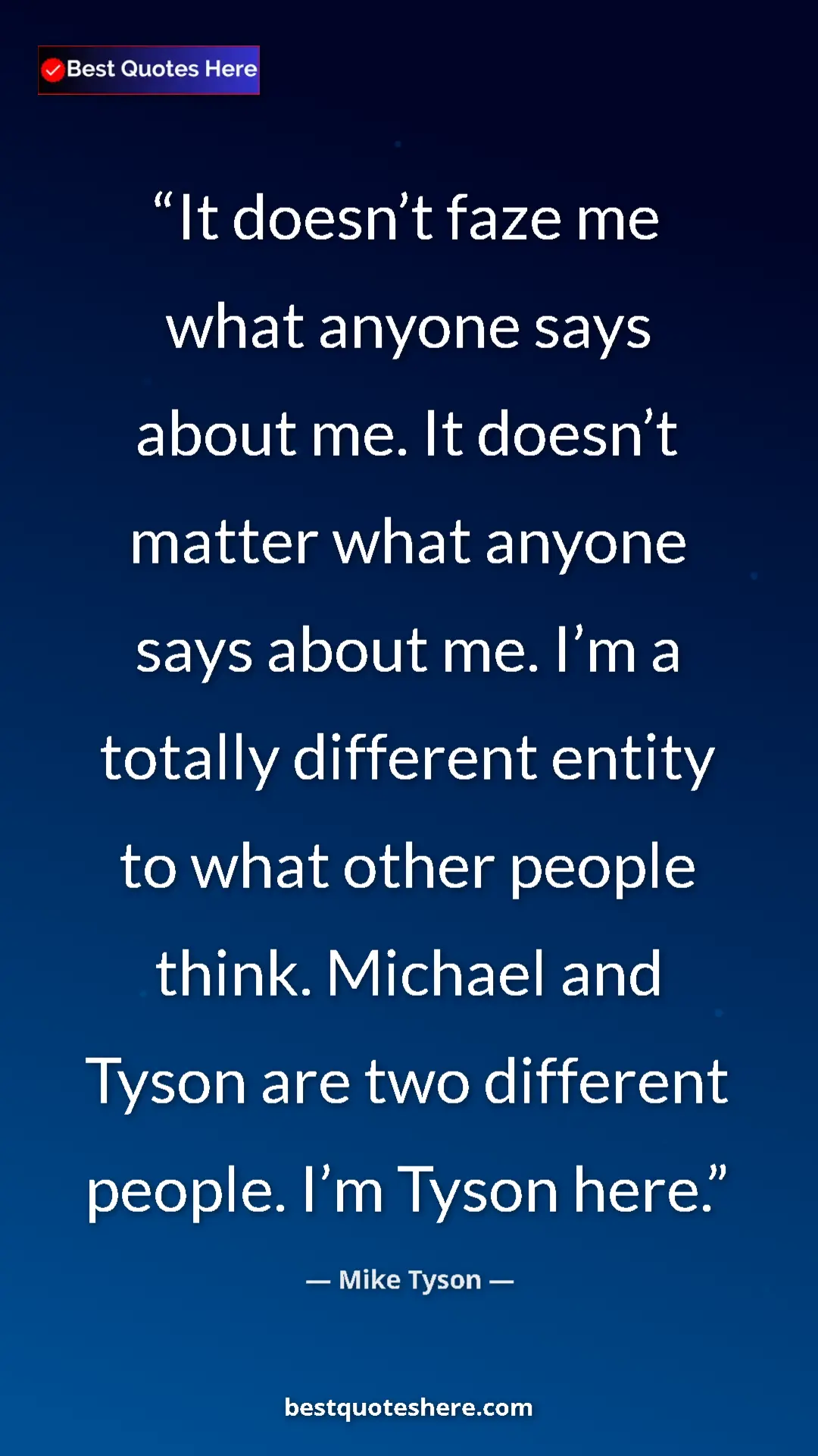 Pinterest quote poster by Mike Tyson: "It doesn’t faze me what anyone says about me. It doesn’t..."