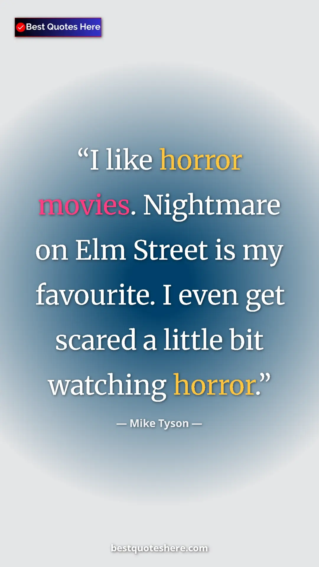 Mike Tyson Quote Card: "I like horror movies. Nightmare on Elm Street is my..." Pinterest quote poster by Mike Tyson: "I like horror movies. Nightmare on Elm Street is my..."