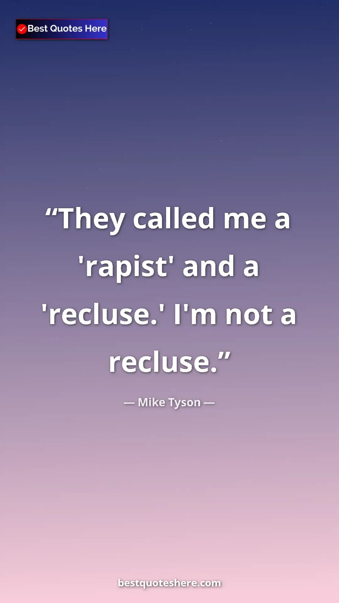 Mike Tyson Quote Card: "They called me a 'rapist' and a 'recluse.' I'm not a..." Pinterest quote poster by Mike Tyson: "They called me a 'rapist' and a 'recluse.' I'm not a..."