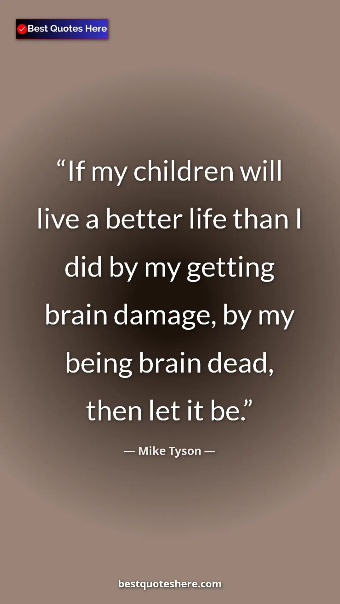 Mike Tyson Quote Card: "If my children will live a better life than I did by my..." Pinterest quote poster by Mike Tyson: "If my children will live a better life than I did by my..."