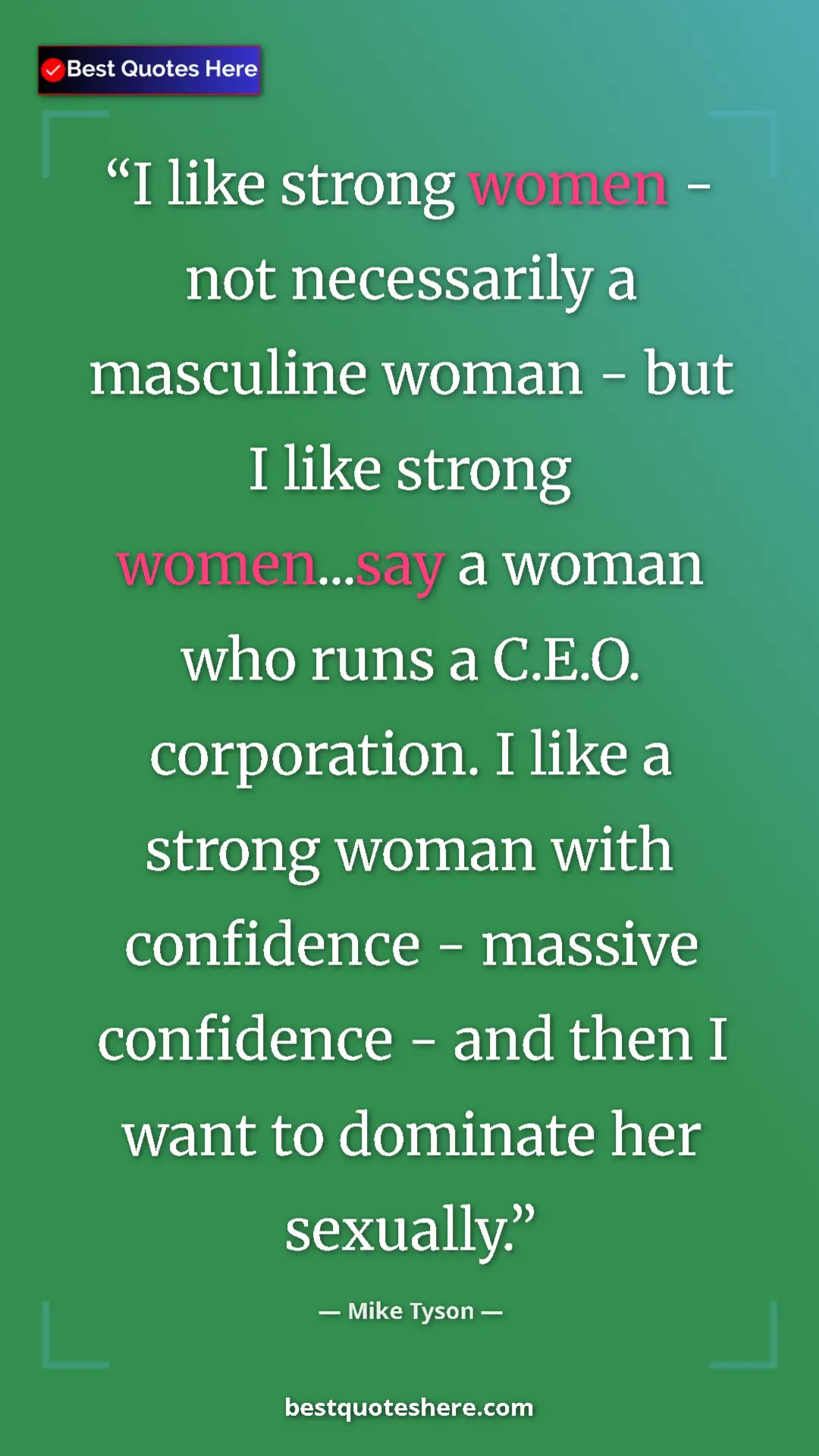Pinterest quote poster by Mike Tyson: "I like strong women - not necessarily a masculine woman -..."
